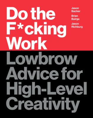 Do the fucking work : lowbrow advice for high-level creativity  cover image cdn