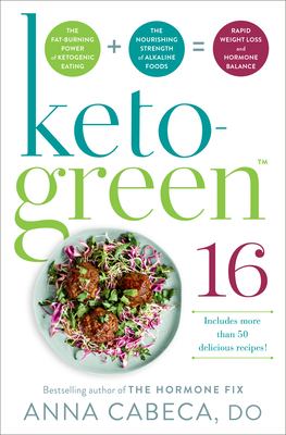 Keto-green 16 : the fat-burning power of ketogenic eating + the nourishing strength of alkaline foods = rapid weight loss and hormone balance  cover image cdn