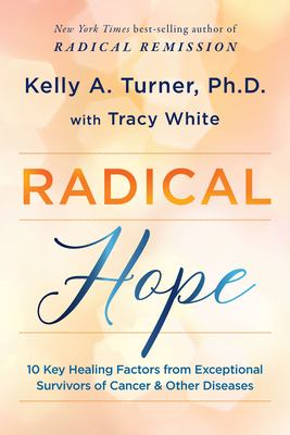 Radical hope : 10 key healing factors from exceptional survivors of cancer & other diseases  cover image cdn