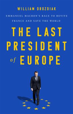 The last president of Europe : Emmanuel Macron's race to revive France and save the world  cover image cdn