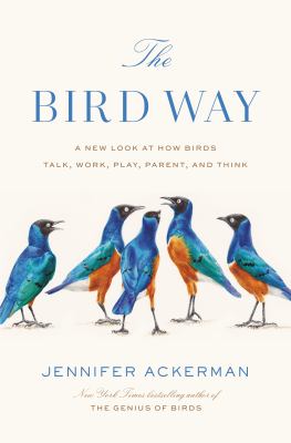 The bird way : a new look at how birds talk, work, play, parent, and think  cover image cdn