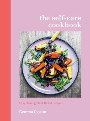 The self-care cookbook : easy healing plant-based recipes  cover image cdn