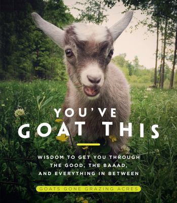 You've goat this : wisdom to get you through the good, the baaad, and everything in between cover image cdn