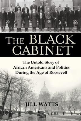 The black cabinet : the untold story of African Americans and politics during the age of Roosevelt  cover image cdn