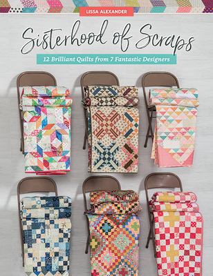 Sisterhood of scraps : 12 brilliant quilts from 7 fantastic designers  cover image cdn