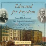 Educated for freedom : the incredible story of two fugitive schoolboys who grew up to change a nation cover image cdn