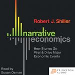 Narrative economics : how stories go viral & drive major economic events cover image cdn