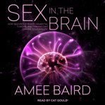 Sex in the brain : how seizures, strokes, dementia, tumors, and trauma can change your sex life cover image cdn