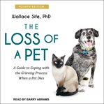 The loss of a pet : a guide to coping with the grieving process when a pet dies cover image cdn