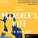 The preacher's wife : the precarious power of evangelical women celebrities cover image cdn