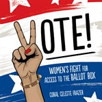 Vote! : women's fight for access to the ballot box cover image cdn