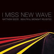 I miss new wave: beautiful midnight revisited - ep cover image cdn