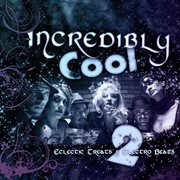 Incredibly cool 2: electric treats & electro beats cover image cdn