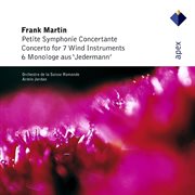 Martin : petite symphonie concertante, 6 monologues & concerto for 7 wind instruments cover image cdn
