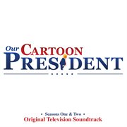 Our cartoon president: seasons 1 & 2 (original television soundtrack) cover image cdn