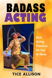 Badass acting. Best Acting Practices for Fun or Fame cover image cdn