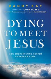 Dying to meet Jesus : how encountering heaven changed my life cover image cdn