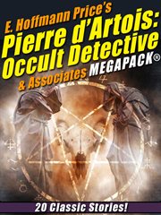 E. Hoffmann Price's Pierre d'Artois : occult detective & associates Megapack : 20 classic stories! cover image cdn