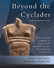 Early cycladic sculpture in context from beyond the cyclades. From mainland Greece, the north and east Aegean cover image cdn