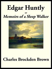 Edgar Huntly; : or, Memoirs of a sleep-walker cover image cdn