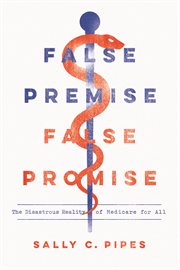 False premise, false promise : the disastrous reality of medicare for all cover image cdn
