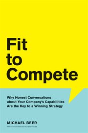 Fit to compete : why honest conversations about your company's capabilities are the key to a winning strategy cover image cdn