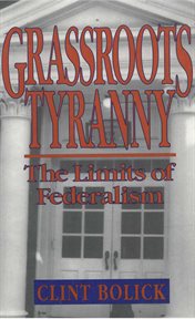 Grassroots tyranny : the limits of federalism cover image cdn
