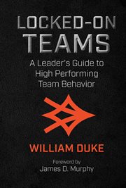 Locked-on teams. A Leader's Guide to High Performing Team Behavior cover image cdn
