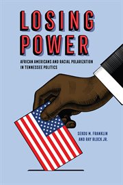 Losing power : African Americans and racial polarization in Tennessee politics cover image cdn