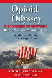 Opioid odyssey. Discoveries of Recovery Through Medication Assisted Treatment cover image cdn