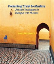 Presenting christ to muslims. Christian Theologians in Dialogue with Muslins cover image cdn