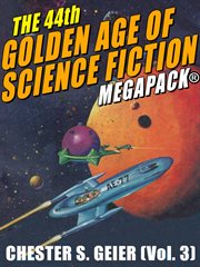 The 44th golden age of science fiction megapack. Vol. 3, Chester S. Geier cover image cdn