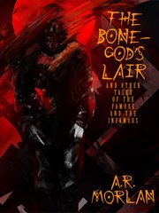 The bone-god's lair and other tales of the famous and the infamous cover image cdn