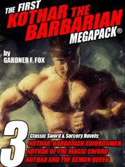 The first Kothar the barbarian megapack : 3 classic sword & sorcery novels: Kothar: barbarian swordsman, Kothar of the magic sword, Kothar and the demon queen cover image cdn