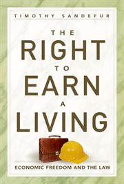 The right to earn a living : economic freedom and the law cover image cdn