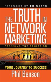 The Truth in Network Marketing : Crossing the Bridge on Your Journey to Success cover image cdn