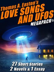 Thomas A. Easton's love songs and UFOs megapack : 27 short stories, 2 novels & 1 essay cover image cdn