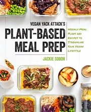 Vegan yack attack's plant-based meal prep : weekly meal plans and recipes to streamline your vegan lifestyle cover image cdn
