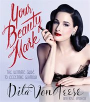 Your beauty mark : the ultimate guide to eccentric glamour cover image cdn