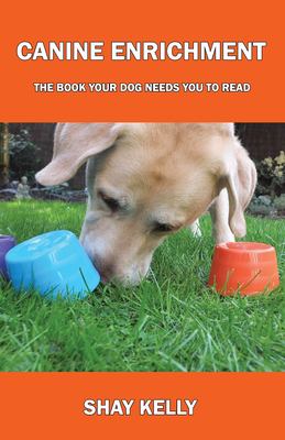 Canine enrichment : the book your dog needs you to read  cover image cdn