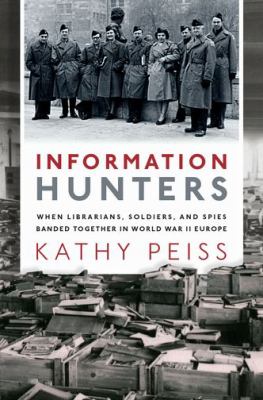Information hunters : when librarians, soldiers, and spies banded together in World War II Europe  cover image cdn