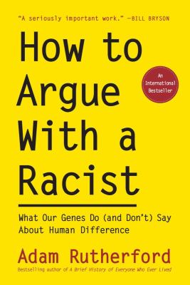 How to argue with a racist : what our genes do (and don't) say about human difference  cover image cdn