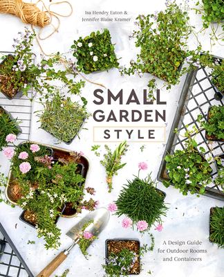 Small garden style : a design guide for outdoor rooms and containers  cover image cdn