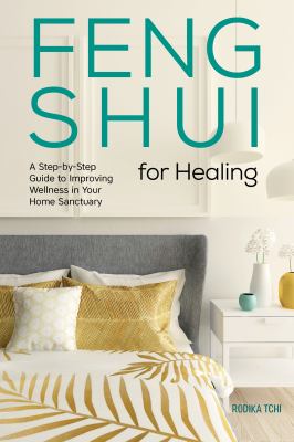 Feng shui for healing : a step-by-step guide to improving wellness in your home sanctuary cover image