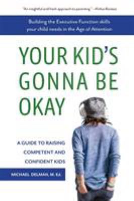 Your kid's gonna be okay : a guide to raising competent and confident kids  cover image cdn