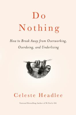Do nothing : how to break away from overworking, overdoing, and underliving  cover image cdn