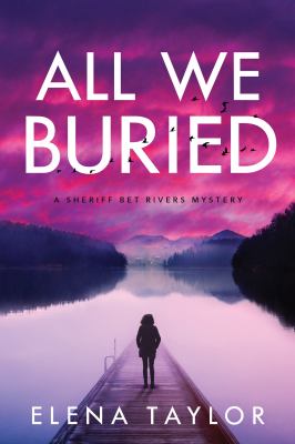 All we buried : a Sheriff Bet Rivers mystery / Elena Taylor cover image cdn