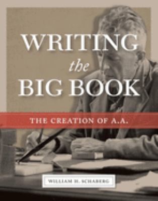 Writing the big book : the creation of A. A.  cover image cdn