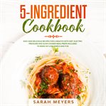 5-ingredient cookbook. Easy and Delicious Recipes for A Healthy Keto Diet. Electric Pressure and Slow Cooker Meal Preps Inc cover image cdn