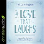A love that laughs : lighten up, cut loose, and enjoy life together cover image cdn